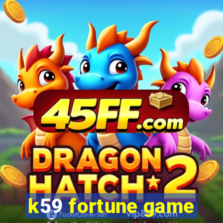 k59 fortune game